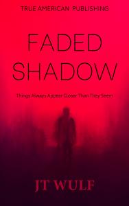 "Faded Shadow" A New Book By Best Selling Author JT Wulf