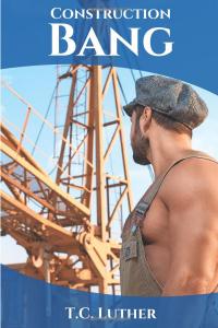 Introducing A Sizzling Tale of Gay Romance on the Job Site by T. C. Luther