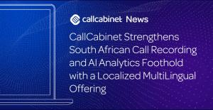 CallCabinet-Strengthens-South-African-Call-Recording-and-AI-Analytics-Foothold-with-a-Localized-MultiLingual-Offering
