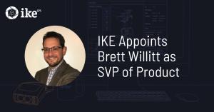 IKE Appoints Brett Willitt as SVP of Product