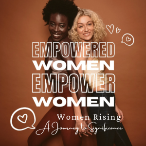 Women Rising: A Journey to Significance