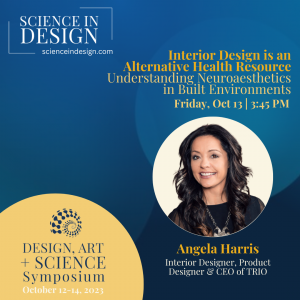 Angela Harris, CEO of world renowned design firm TRIO, will present on “Interior Design is an Alternative Health Resource, Understanding Neuroaesthetics in Built Environments.”