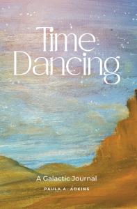 Time Dancing : A Galactic Journal by Paula A Adkins
