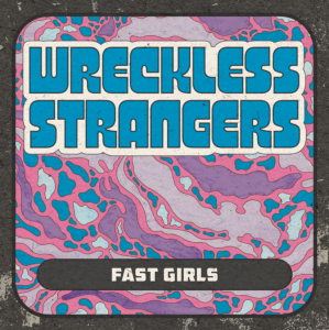 Wreckless Strangers Debut Bluesy Women’s Empowerment Single “Fast Girls”