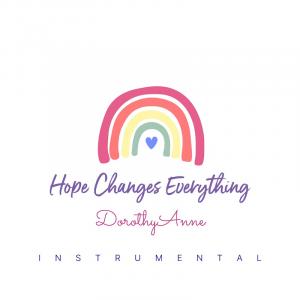 Hope Changes Everything DorothyAnne instrumental song cover