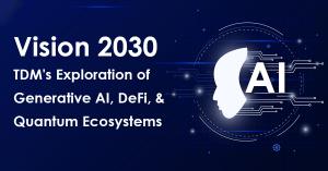 TDM Exploration in DeFi, Generative AI, Quantum