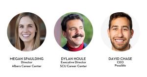 (From left) Megan Spaulding, Director of the Albers Career Center; Dylan Houle, Executive Director of the SCU Career Center; and David Chase, CEO of Possible.