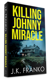 "Killing Johnny Miracle" the latest thriller from crime master J.K. Franko