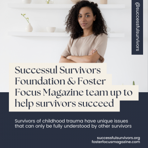 Successful Survivors Foundation and Foster Focus Magazine Announce Groundbreaking Partnership