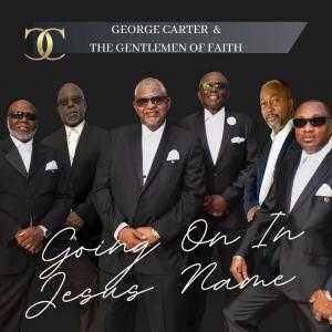 George Carter & The Gentlemen Of Faith Are Changing The Game In Gospel Music With New EP/Single “Going On In Jesus Name”
