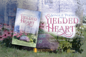 Readers Shared Their Hearts Out Regarding Judith Vander Wege’s Songs & Poems from a Yielded Heart