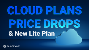 BlackVue Introduces Cloud Plans Price Drop and New Lite Plan