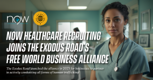 NOW Healthcare Recruiting Joins The Exodus Road’s Free World Business Alliance Empowering Fight to End Human Trafficking