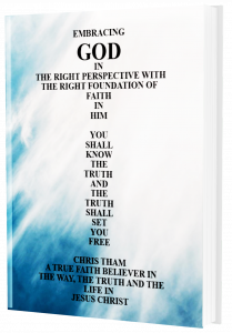 "Embracing God In The Right Perspective With The Right Foundation Of Faith In Him"  by Chris Tham