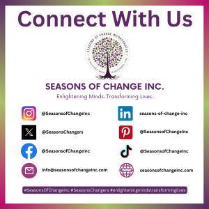 For more information or to connect with Seasons of Change Inc., visit the website at seasonsofchangeinc.com or follow them on social media @seasonsofchangeinc.