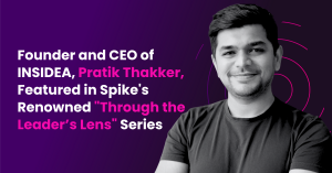 Founder and CEO of INSIDEA, Pratik Thakker, Featured in Spike’s Renowned “Through the Leader’s Lens” Series