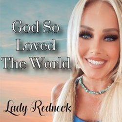 Experience Divine Love in Lady Redneck’s New Christian Single Release “God So Loved the World”