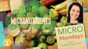 Yvonne Hendricks CFN CPT, hosts Micro Mondays, weekly upbeat 90-second YouTube videos that show you how simple it is to make smart nutritious choices by eating whole foods every day.