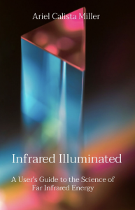 A User’s Guide to the Science of Far Infrared Energy” By Ariel Miller