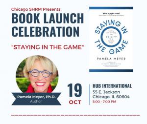 Chicago SHRM Staying in the Game Book Launch, October 19th, 5-7PM, Hub International, 55 E. Jackson Blvd, Chicago IL