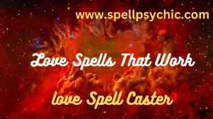 love spells that work and spells to make someone love you
