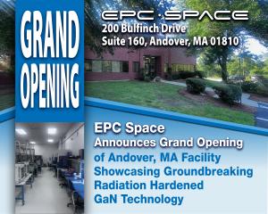 EPC Space Announces Grand Opening of Andover, MA Facility Showcasing Groundbreaking Radiation Hardened GaN Technology