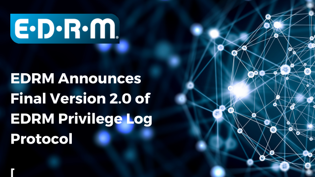 EDRM releases final Privilege Log Protocol after Public Comment