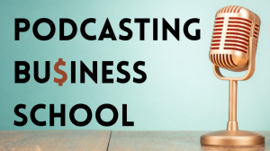 Podcasting Business School