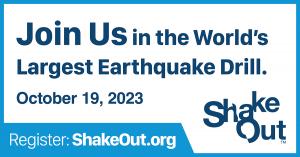 Graphic with words "Join Us in the World's Largest Earthquake Drill", plus "October 19, 2023, and "Register: ShakeOut.org" along with the word ShakeOut shifted as if offset by an earthquake.