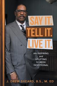 Bishop J. Drew Sheard Releases New Book Say It. Tell It. Live It.