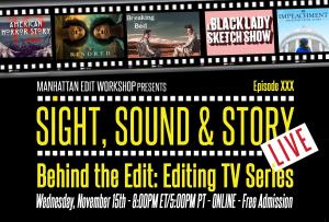 Sight, Sound & Story Live – “Behind the Edit: Editing TV Series” on November 15th