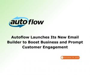 Autoflow launches its new email builder to boost business and prompt customer engagement