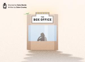 Promotional image for "THE BOX OFFICE"; a new play by Claire Crowley; premieres at The Tank from October 28th through November 7th, 2023