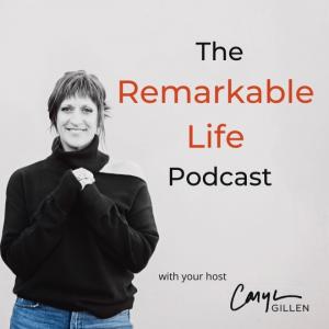 The Remarkable Life Podcast with Caryn Gillen