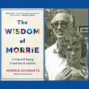 Son/Editor Rob Schwartz to speak at Buxton Books about “The Wisdom of Morrie” by late father Morrie Schwartz (“Tuesdays with Morrie”) Thurs, Nov 2, 2023, in Charleston, SC .