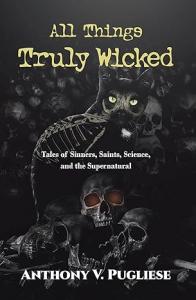 “All Things Truly Wicked” by Anthony V. Pugliese