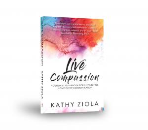 Author Kathy Ziola To Release New Book “Live Compassion, Your Daily Guide for Integrating Nonviolent Communication”