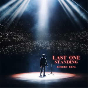 Robert Rene “Last One Standing”, Part Three of the Trilogy