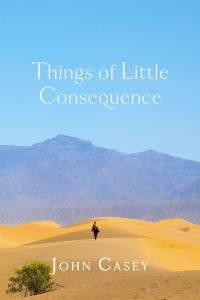 Things of Little Consequence: Collector's Edition by John Casey, Dust Jacket Front Cover