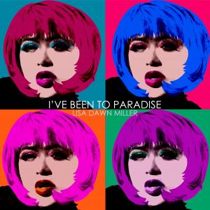 I've Been to Paradise, the new EDM Dance single by Lisa Dawn Miller