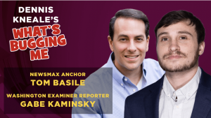 Newsmax Anchor Tom Basile on “What’s Bugging Me”