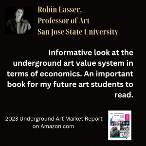 Review comment of the Anna D. Smith Fine Art and Real Estate Broker: 2023 Underground Art Market Report, by Robin Lasser, Professor of Art, San Jose State University.