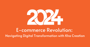 E-commerce Revolution Navigating Digital Transformation with Kha Creation