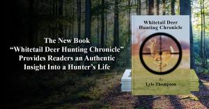 The New Book “Whitetail Deer Hunting Chronicle” Provides Readers an Authentic Insight Into a Hunter’s Life