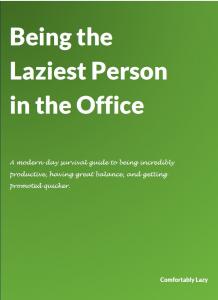 The secret sauce to success is “Being the Laziest Person in the Office” according to Australian author