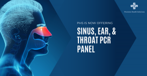 PRECISION HEALTH SOLUTIONS EXPANDS DIAGNOSTIC CAPABILITIES WITH THE INTRODUCTION OF SINUS, EAR, & THROAT PCR PANEL