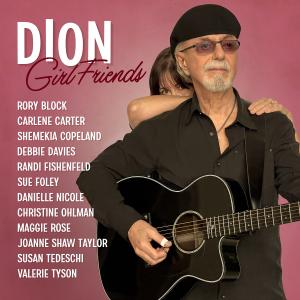 Dion’s New Album ‘Girl Friends’ Showcases Powerful Female Collaborations, Releases On Bonamassa’s KTBA Records March 8th