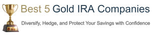 Best 5 Gold IRA Companies Announces Top Gold IRA Companies for 2024