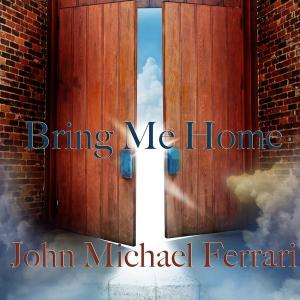 Bring Me Home by John Michael Ferrari cover art