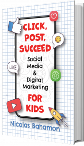 Click, Post, Succeed Social Media and Digital Marketing for Kids
